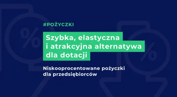 Szybka, elastyczna i atrakcyjna alternatywa dla dotacji: niskooprocentowane pożyczki dla przedsiębiorców.