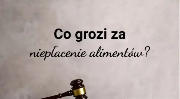 Jakie wyrok za alimenty? Sprawdź kary za niepłacenie alimentów