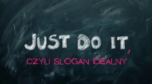 JUST DO IT", czyli slogan idealny. Ta prosta fraza pokazuje siłę hasła, motywując do działania.