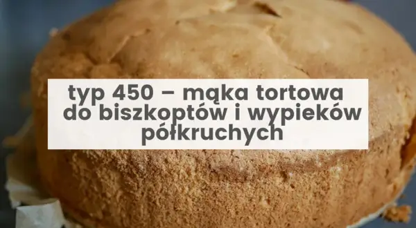 Biszkopt: Mąka tortowa typ 450 to klucz do puszystości!