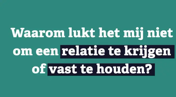 Tekst op groen vlak: "Waarom lukt het mij niet om een relatie te krijgen of vast te houden?" Dit kan duiden op het gevoel niet gesteund te voelen door partner.