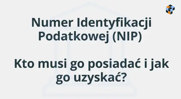 Numer Identyfikacji Podatkowej (NIP) - kto musi go posiadać i jak go uzyskać? Informacje dla przedsiębiorców.
