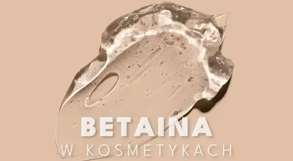 Przezroczysty żel z pęcherzykami powietrza, z napisem "Betaina w kosmetykach". Betaina nawilża i wygładza skórę.
