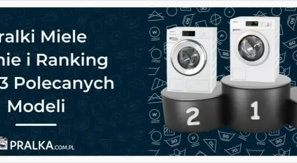 Pralki Miele: Który model wybrać? Ranking i opinie ekspertów