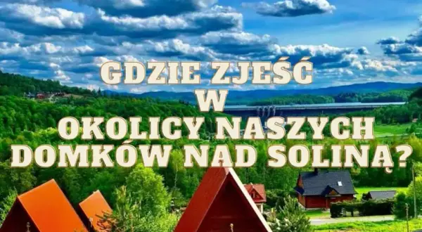 Solina: Gdzie zjeść? Najlepsze smaki i widoki Bieszczad!