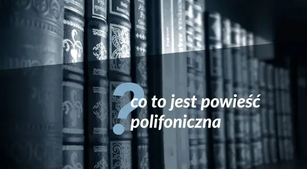 Rząd książek na półce, a na nich pytanie: co to jest powieść polifoniczna?