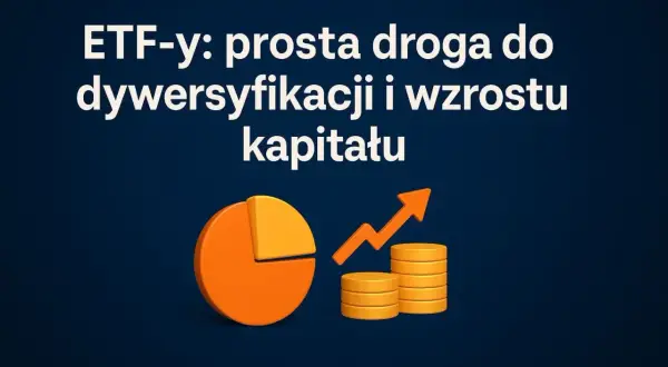 ETF-y: prosta droga do dywersyfikacji i wzrostu kapitału. Dowiedz się, jak inwestować w fundusze inwestycyjne.