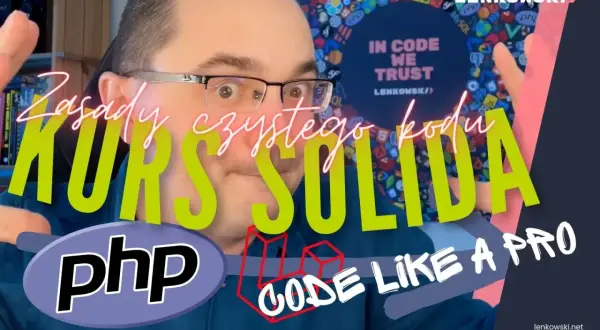 Kurs SOLID, czyli zasady czystego kodu PHP. Naucz się pisać kod jak pro!