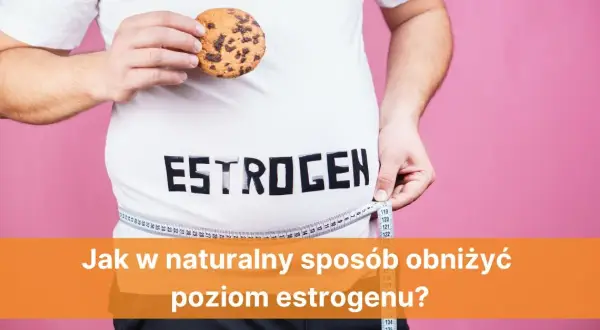 Skuteczne sposoby na zbicie estrogenu bez recepty i ich działanie