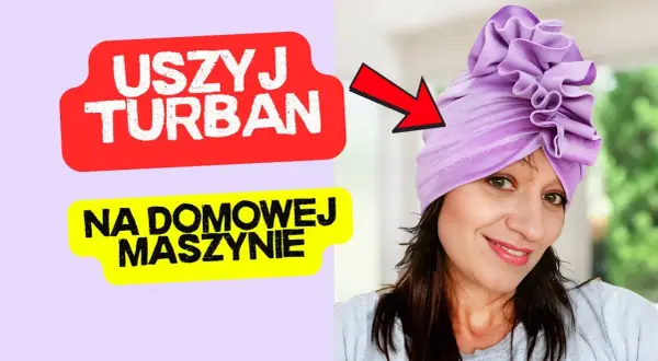 Jak uszyć czapkę turban - proste kroki do stworzenia idealnego fasonu