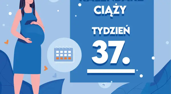 Kiedy ciąża jest donoszona, 37. tydzień to już blisko! Ilustracja przedstawia uśmiechniętą ciężarną kobietę i kalendarz.