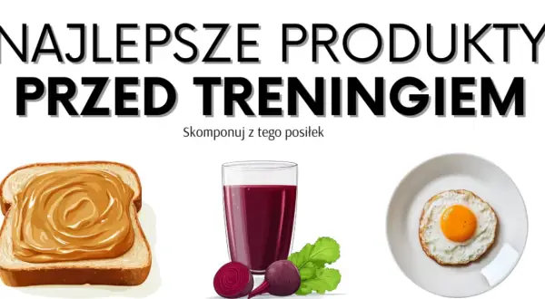 Co jeść przed treningiem? Maksymalizuj energię i chroń mięśnie!