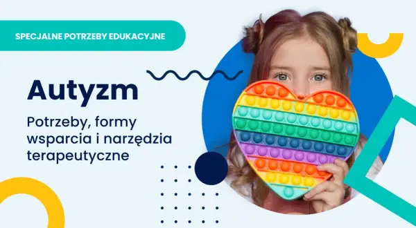 Dziewczynka z sercem typu pop-it. Temat: autyzm a szkoła średnia, potrzeby, wsparcie i narzędzia terapeutyczne.