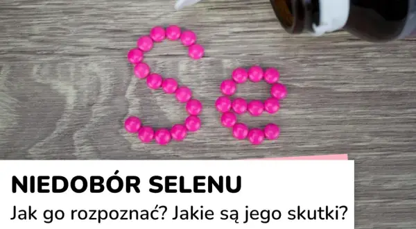 Różowe tabletki ułożone w symbol "Se" na drewnianym tle. Pod spodem napis: "Niedobór selenu. Jak go rozpoznać? Jakie są jego skutki?".