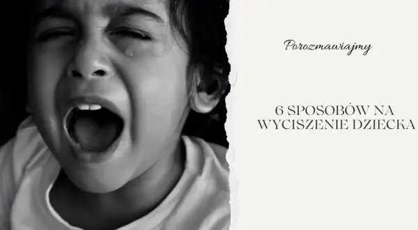 Zrozumienie, jak wyciszyć 3 latka, jest kluczowe. Na zdjęciu widać płaczące dziecko, a obok tekst: "6 sposobów na wyciszenie dziecka".