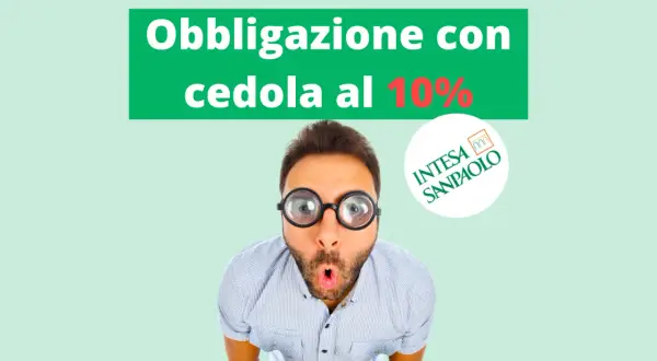 Uomo sorpreso con occhiali enormi, testo "Obbligazione con cedola al 10%" e logo Intesa Sanpaolo. Valutare attentamente i obbligazioni rischi.