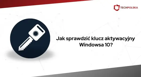 Ikona klucza i tekst "Jak sprawdzić klucz aktywacyjny Windowsa 10?".