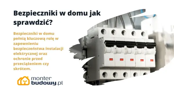 Jak sprawdzić bezpieczniki w domu? Zobacz, jak działają i chronią instalację elektryczną przed przeciążeniem.