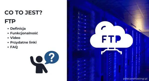 Co to jest FTP? Wyjaśnienie definicji, funkcjonalności i przydatnych linków do Twojego konta FTP. Serwerownia w tle.