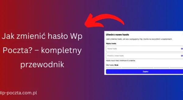 Jak zmienić hasło w WP Poczta i odzyskać dostęp do konta?