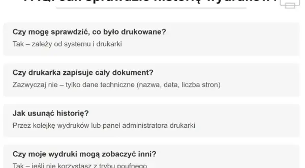 FAQ: Jak sprawdzić historię wydruków? Sekcja wyjaśnia, czy można sprawdzić, co było drukowane, czy drukarka zapisuje cały dokument i jak usunąć historię.