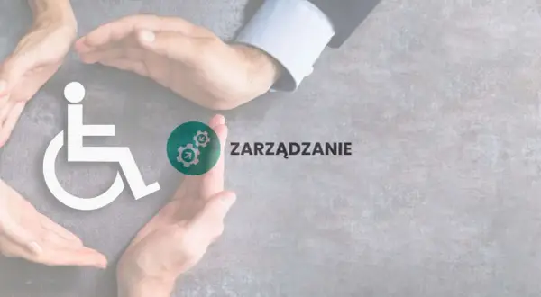 Dłonie otaczają symbol osoby na wózku inwalidzkim, symbolizując troskę o **warunki pracy chronionej**. Obok widnieje napis "ZARZĄDZANIE".
