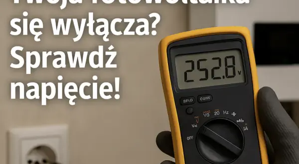 Sprawdź, czy Twoja fotowoltaika nie będzie się wyłączać — jak wykonać pomiar napięcia w gniazdku multimetrem cyfrowym i jaki multimetr wybrać