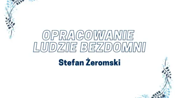 Ludzie bezdomni i Młoda Polska: Jak literatura odzwierciedla społeczeństwo