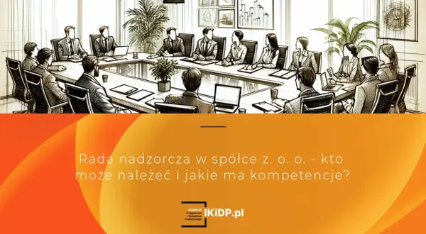 Rada nadzorcza w spółce z o.o. - dyskusja o składzie i kompetencjach.