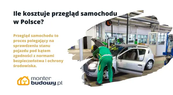 Ile kosztuje przegląd samochodu w Polsce? Mechanik sprawdza auto w warsztacie.