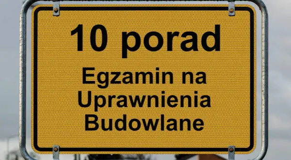 Żółty znak drogowy z napisem "10 porad. Egzamin na Uprawnienia Budowlane".