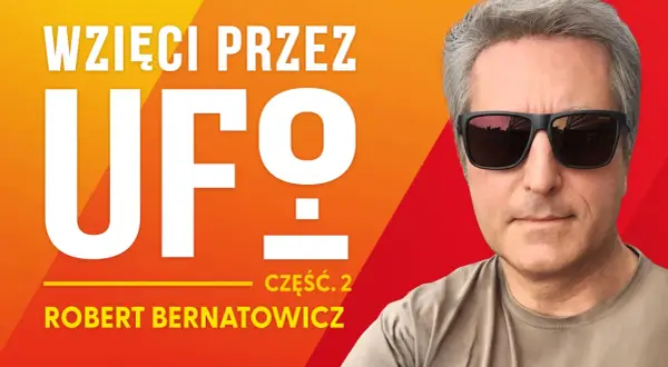 Robert Bernatowicz w swojej książce "Wzięci przez UFO. Część 2" dzieli się fascynującymi historiami.