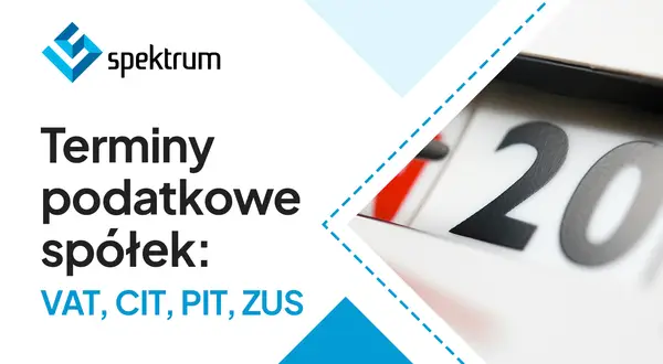 Terminy podatkowe spółek: VAT, CIT, PIT, ZUS. Sprawdź, do kiedy trzeba zapłacić podatek.