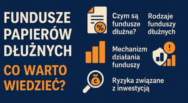 Fundusze papierów dłużnych: czym są, rodzaje, mechanizm działania i ryzyka. Dowiedz się, co warto wiedzieć o inwestowaniu w obligacje.