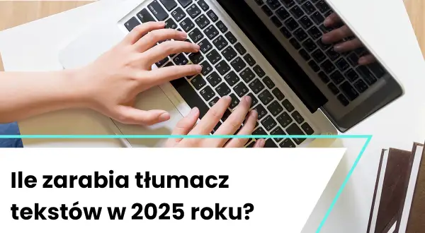 Ile zarabia tłumacz? Mediana 7590 zł brutto i jak podnieść pensję
