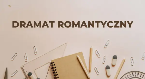 Narzędzia pisarskie i przybory szkolne na jasnym tle, z napisem "DRAMAT ROMANTYCZNY".