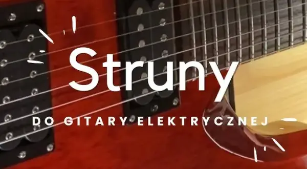 Jak wybrać struny do gitary elektrycznej, aby uniknąć błędów?