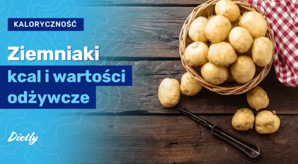 Ziemniaki ile kalorii? Sprawdź, jak przygotowanie zmienia wartości!