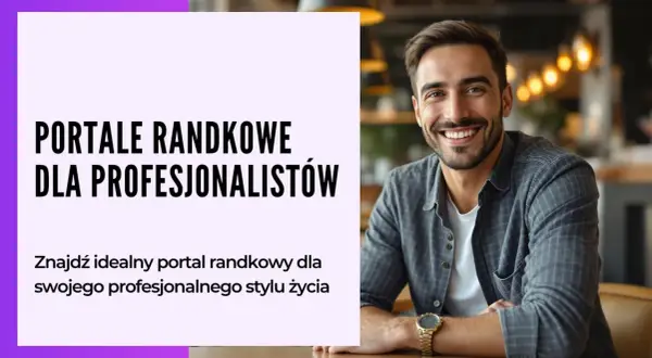 Uśmiechnięty mężczyzna na tle napisów "Portale randkowe dla profesjonalistów". Znajdź najlepsze aplikacje randkowe dla swojego stylu życia.
