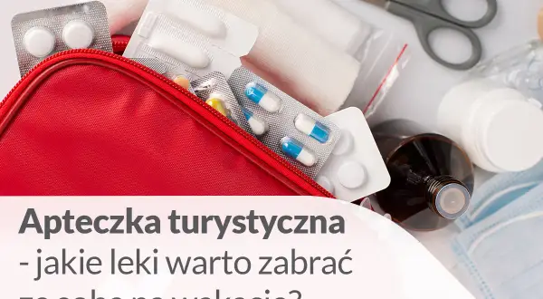 Leki na wyjazd za granicę? Kompletna apteczka i przepisy