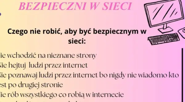 Bezpieczni w sieci: czego nie można robić w internecie? Nie wchodź na nieznane strony, nie hejtuj, nie poznawaj obcych.