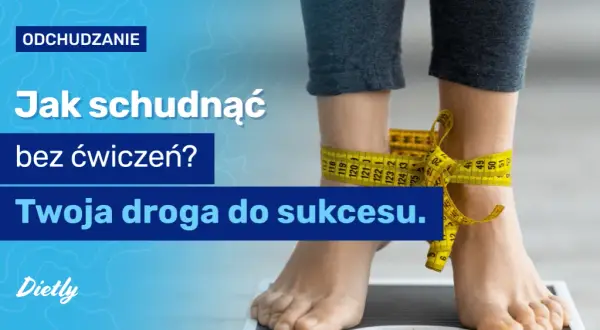 Jak schudnąć bez ćwiczeń - skuteczne sposoby na utratę wagi bez treningu