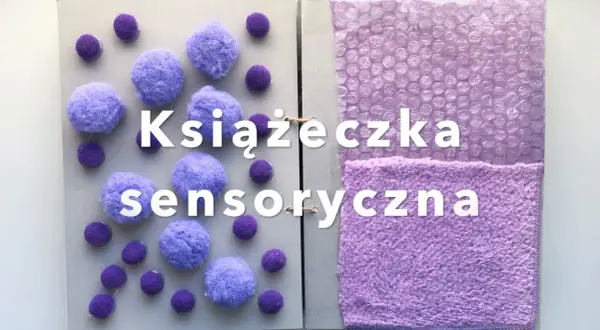 Jak zrobić książeczkę sensoryczną - proste kroki i materiały, które zaskoczą