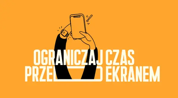 Ręka trzyma smartfon, a na nadgarstku zegarek. Napis: OGRANICZAJ CZAS PRZED EKRANEM.