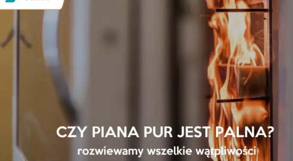 Piana PUR w ogniu. Czy piana na winie jest palna? Rozwiewamy wątpliwości.