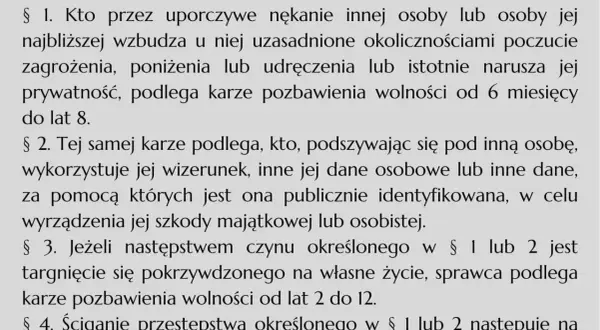 Tekst prawny opisuje, co grozi za stalking: uporczywe nękanie, podszywanie się pod kogoś, naruszanie prywatności. Kary to pozbawienie wolności od 6 miesięcy do 12 lat.