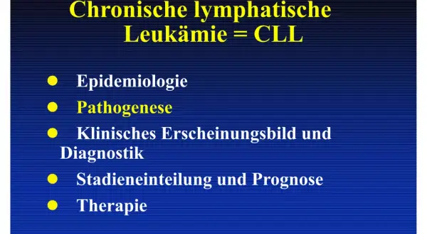 Folie zur chronischen lymphatischen Leukämie (CLL). Themen: Epidemiologie, Pathogenese, klinisches Erscheinungsbild, Diagnostik, Stadieneinteilung, Prognose und Therapie.