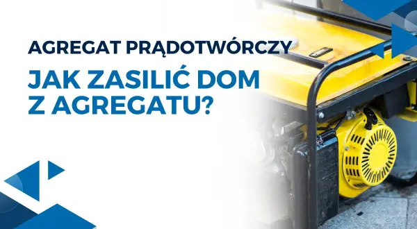 Agregat prądotwórczy. Dowiedz się, jak podłączyć agregat prądotwórczy do instalacji domowej, aby zapewnić zasilanie w razie awarii.