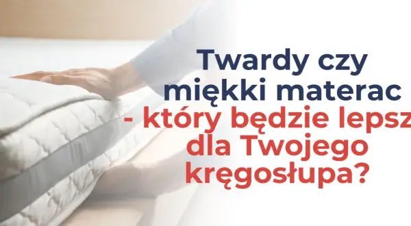 Dłoń dotyka bardzo miękkiego materaca, a tekst pyta: "Twardy czy miękki materac - który będzie lepszy dla Twojego kręgosłupa?".