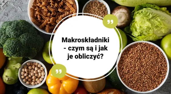 Zdrowa żywność: makaron, brokuły, ciecierzyca, soczewica, gryka, warzywa i owoce. Dowiedz się, czym są makroskładniki i jak je obliczyć.